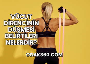 Vücut Direncinin Düşmesi Belirtileri Nelerdir?