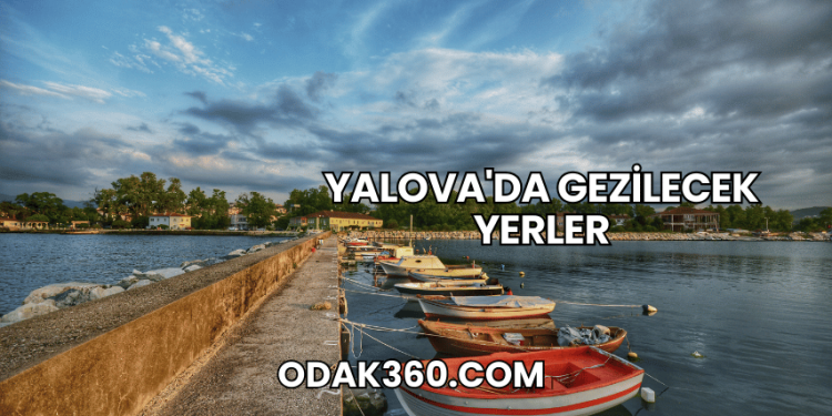 Yalova'da Gezilecek Yerler
