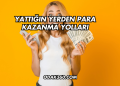 Yattığın Yerden Para Kazanma Yolları