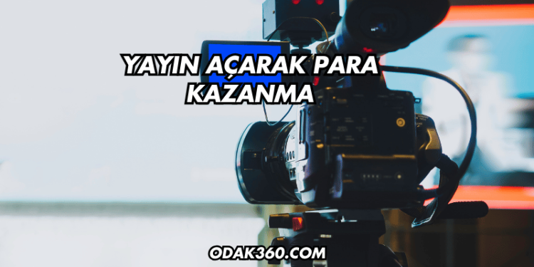 Yayın Açarak Para Kazanma