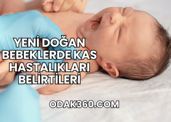 Yeni Doğan Bebeklerde Kas Hastalıkları Belirtileri