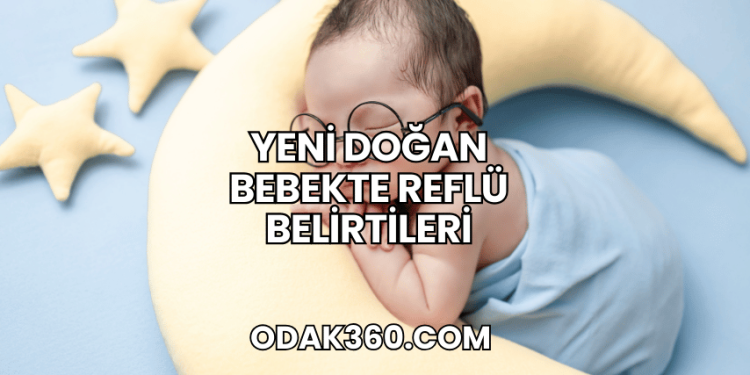 Yeni Doğan Bebekte Reflü Belirtileri
