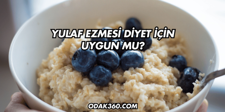 Yulaf Ezmesi Diyet İçin Uygun mu?