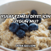 Yulaf Ezmesi Diyet İçin Uygun mu?
