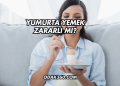 Yumurta Yemek Zararlı mı?