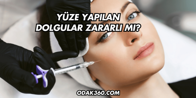 Yüze Yapılan Dolgular Zararlı mı?