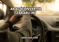 Araç İçi İnverter Zararlı mı?