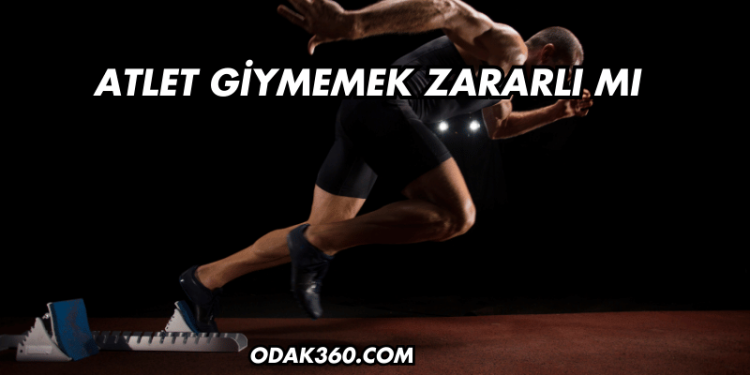 Atlet Giymemek Zararlı mı?