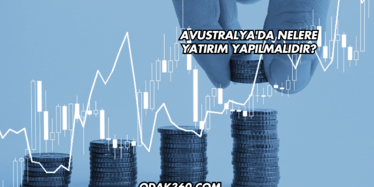 Avustralya'da Nelere Yatırım Yapılmalıdır?