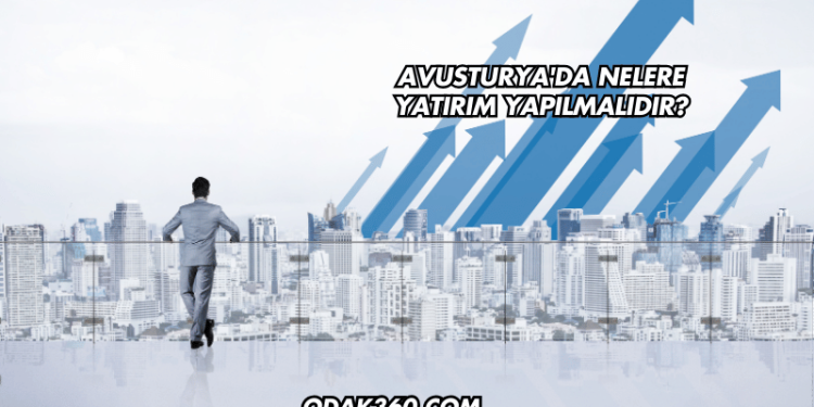 Avusturya'da Nelere Yatırım Yapılmalıdır?