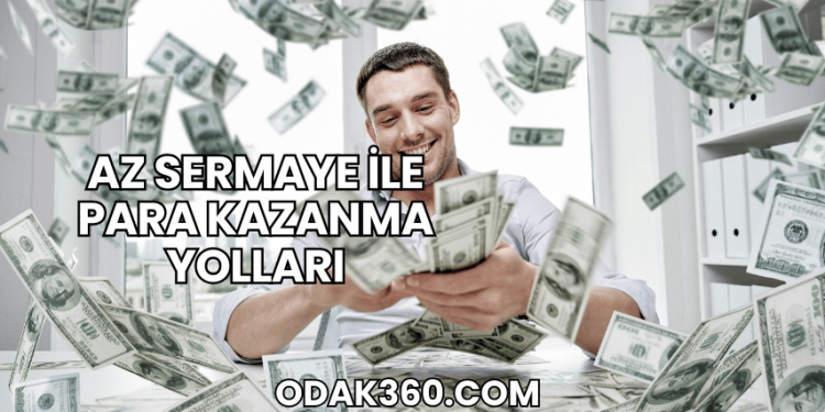 Az Sermaye ile Para Kazanma Yolları