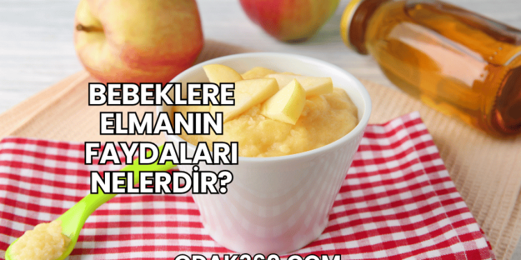 Bebeklere Elmanın Faydaları Nelerdir?