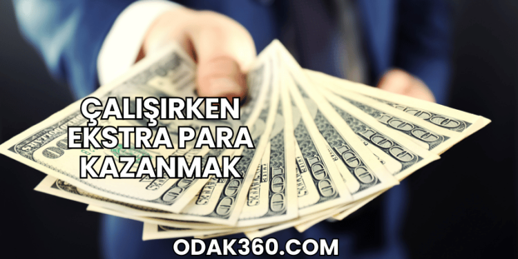 Çalışırken Ekstra Para Kazanmak