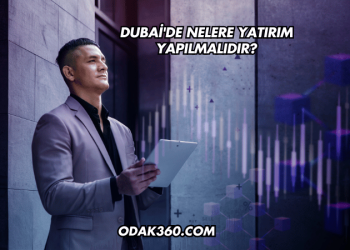 Dubai'de Nelere Yatırım Yapılmalıdır?