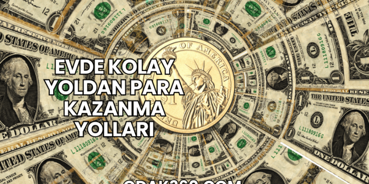 Evde Kolay Yoldan Para Kazanma Yolları