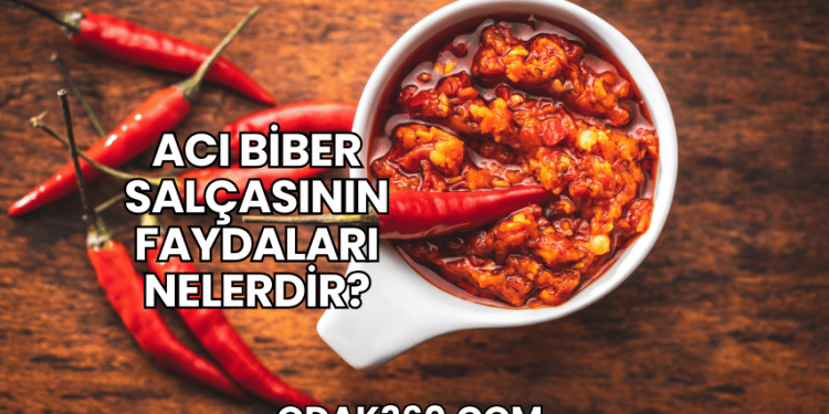 Acı Biber Salçasının Faydaları Nelerdir?