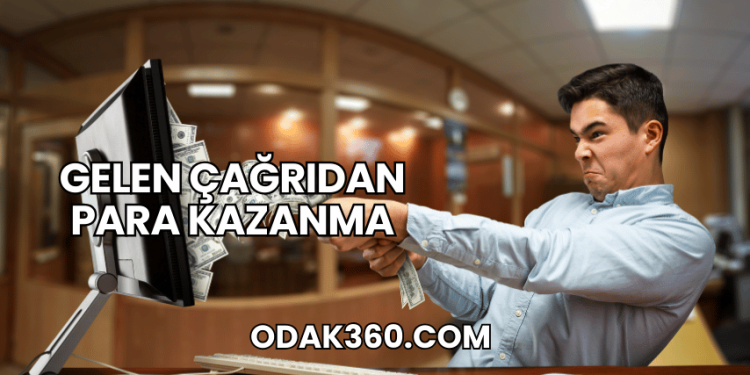 Gelen Çağrıdan Para Kazanma