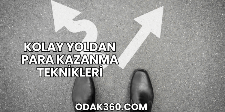 Kolay Yoldan Para Kazanma Teknikleri