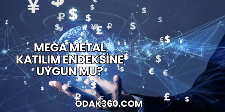 Mega Metal Katılım Endeksine Uygun mu?