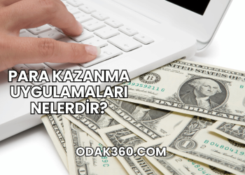 Para Kazanma Uygulamaları Nelerdir?