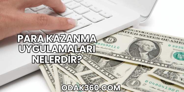 Para Kazanma Uygulamaları Nelerdir?