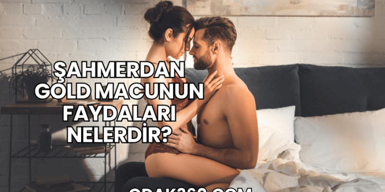 Şahmerdan Gold Macunun Faydaları Nelerdir?