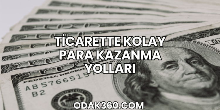 Ticarette Kolay Para Kazanma Yolları