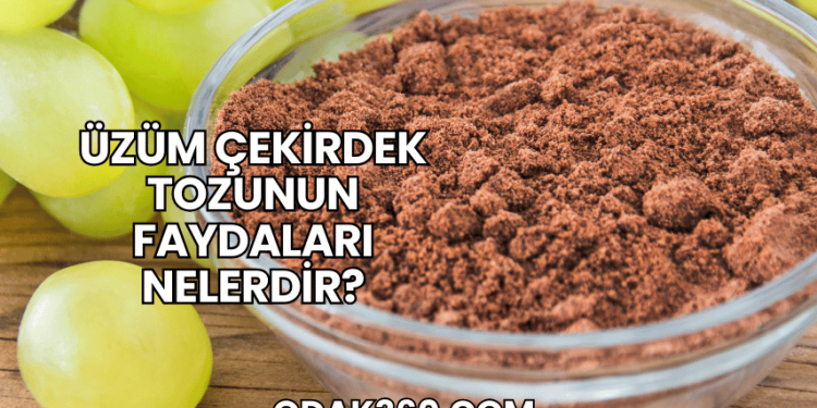 Üzüm Çekirdek Tozunun Faydaları Nelerdir?