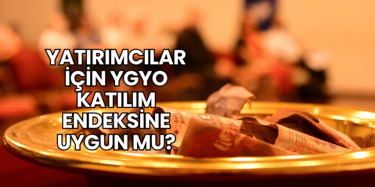 Yatırımcılar İçin YGYO Katılım Endeksine Uygun mu?
