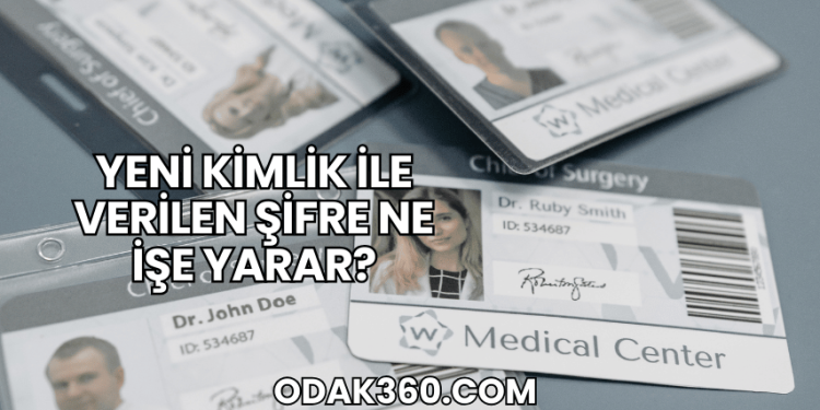 Yeni Kimlik ile Verilen Şifre Ne İşe Yarar?