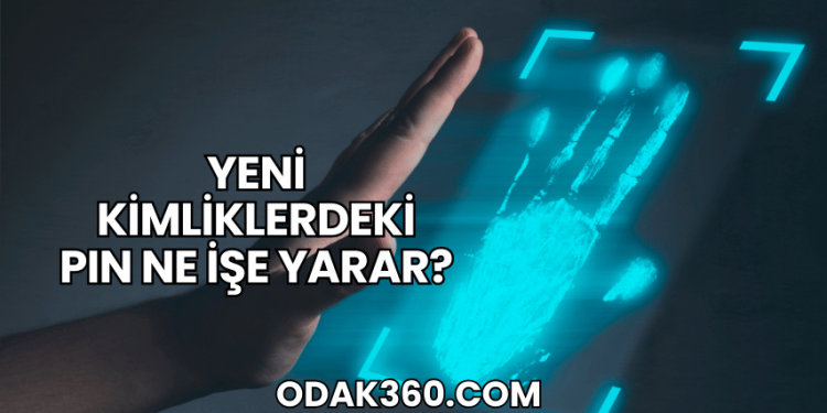 Yeni Kimliklerdeki PIN Ne İşe Yarar?