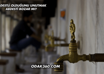 Abdestli Olduğunu Unutmak Abdesti Bozar mı?