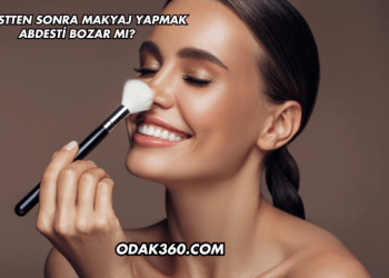 Abdestten Sonra Makyaj Yapmak Abdesti Bozar mı?