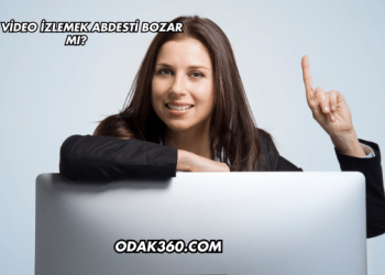 Açık Video İzlemek Abdesti Bozar mı?