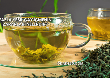 Fazla Yeşil Çay İçmenin Zararları Nelerdir?