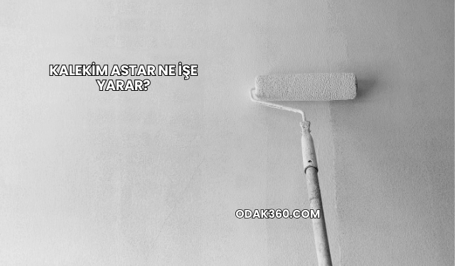 Kalekim Astar Ne İşe Yarar?
