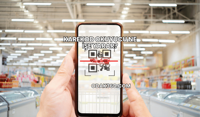 Karekod Okuyucu Ne İşe Yarar?