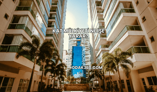 Kat Mülkiyeti Ne İşe Yarar?