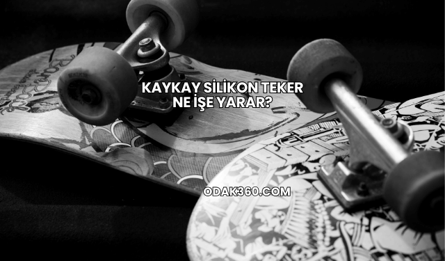 Kaykay Silikon Teker Ne İşe Yarar?