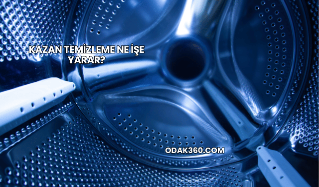 Kazan Temizleme Ne İşe Yarar?