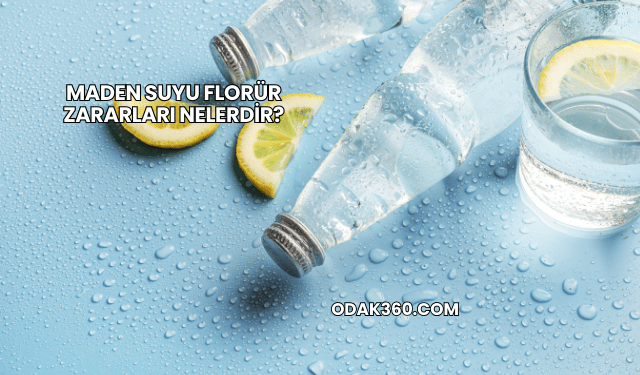 Maden Suyu Florür Zararları Nelerdir?