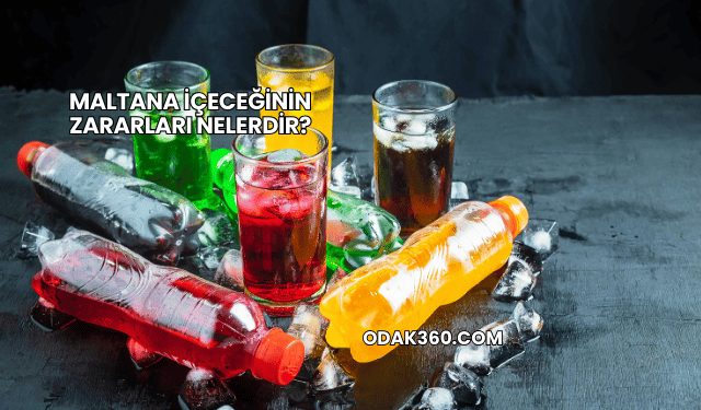 Maltana içeceğinin zararları nelerdir?