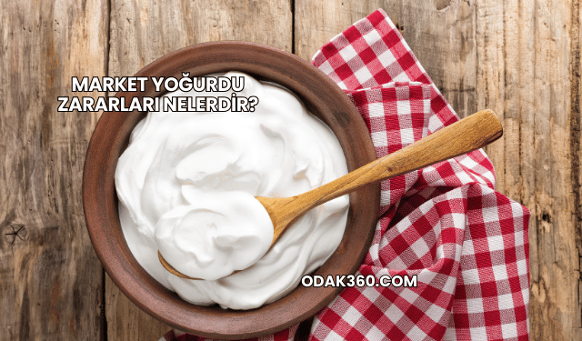 Market Yoğurdu Zararları Nelerdir?
