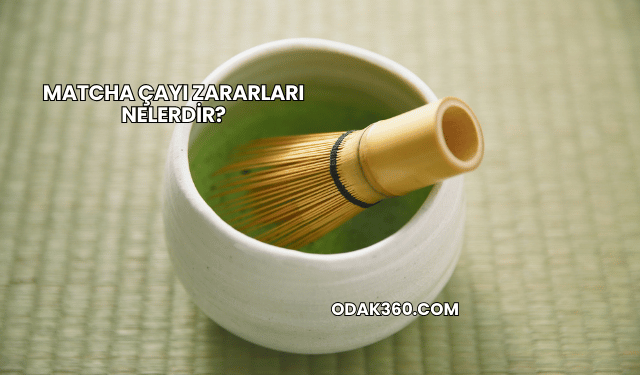 Matcha Çayı Zararları Nelerdir?
