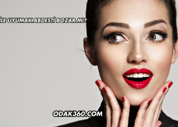 Mest ile Uyumak Abdesti Bozar mı?