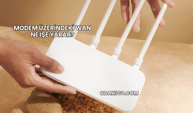 Modem Üzerindeki WAN Ne İşe Yarar?