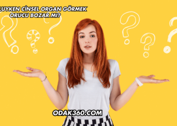 Oruçluyken Cinsel Organ Görmek Orucu Bozar mı?