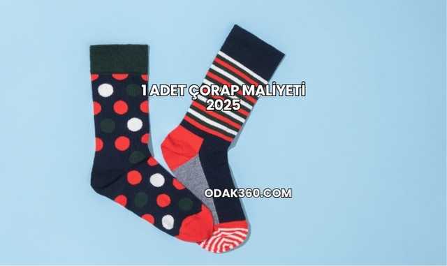 1 Adet Çorap Maliyeti 2025