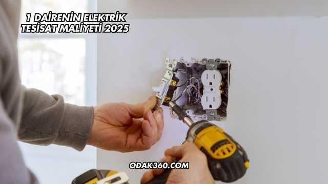 1 Dairenin Elektrik Tesisat Maliyeti 2025