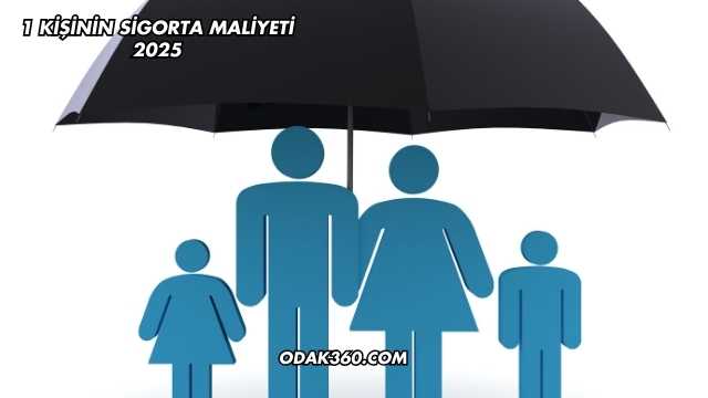 1 Kişinin Sigorta Maliyeti 2025
